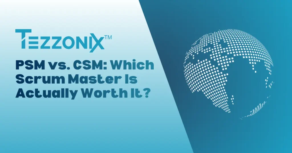 PSM vs. CSM: Which Scrum Master Is Actually Worth It?