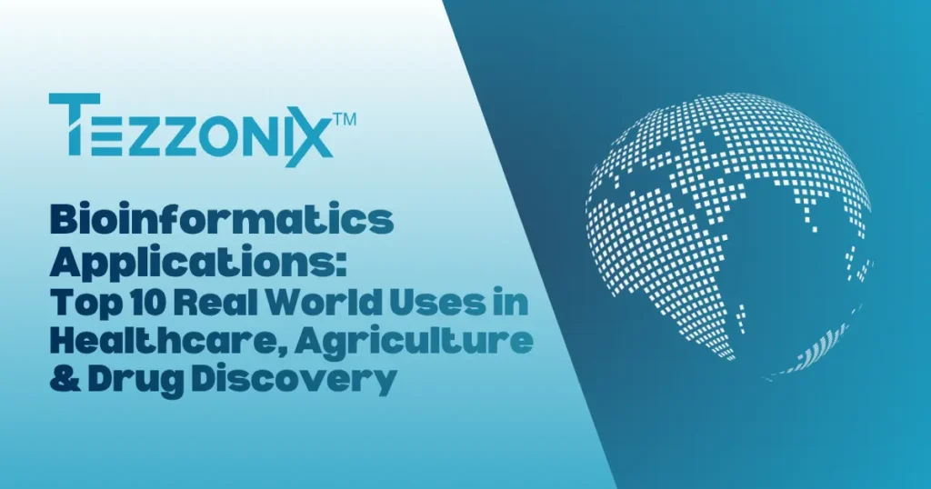 Bioinformatics Applications: Top 10 Real-World Uses in Healthcare, Agriculture & Drug Discovery 