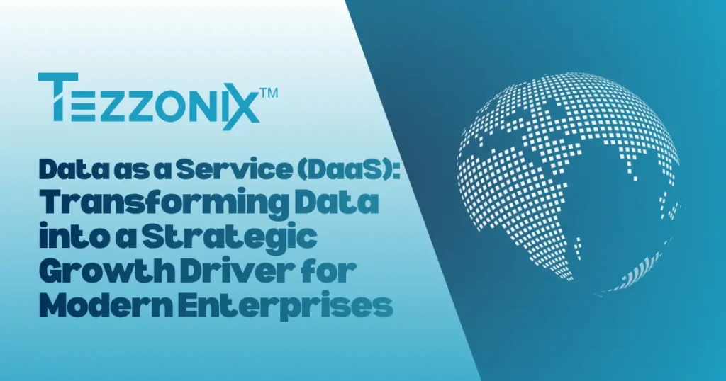 Data as a Service (DaaS): Transforming Data into a Strategic Growth Driver for Modern Enterprises